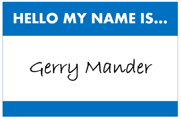 Hello my name is Gerry Mander