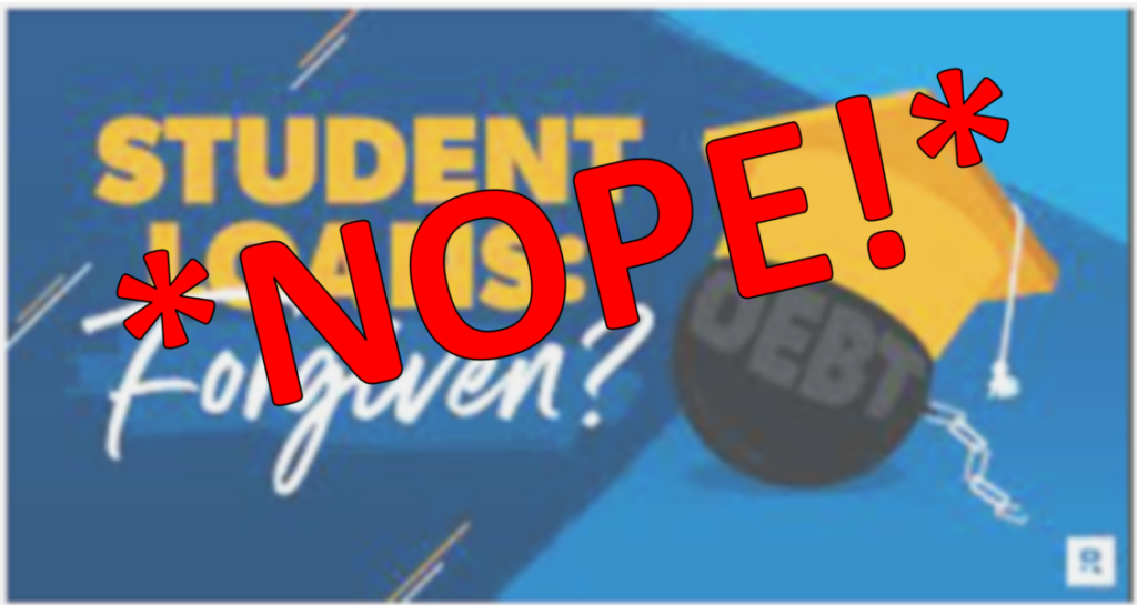 STUDENT LOANS FORGIVE - NOPE